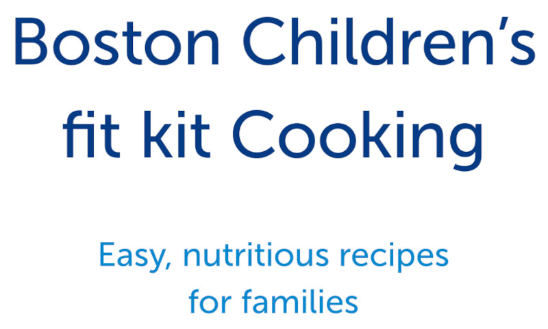 Boston Children's fit kit Cooking: East, nutritious recipes for families